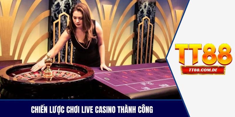 Chiến lược chơi live casino thành công