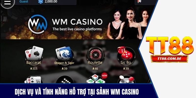 Dịch vụ và tính năng hỗ trợ tại sảnh WM casino