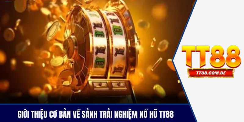 Giới thiệu cơ bản về sảnh trải nghiệm nổ hũ TT88