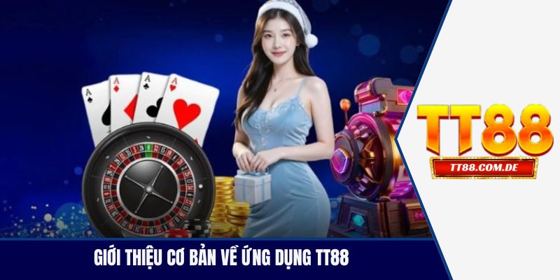 Giới thiệu cơ bản về ứng dụng TT88 com