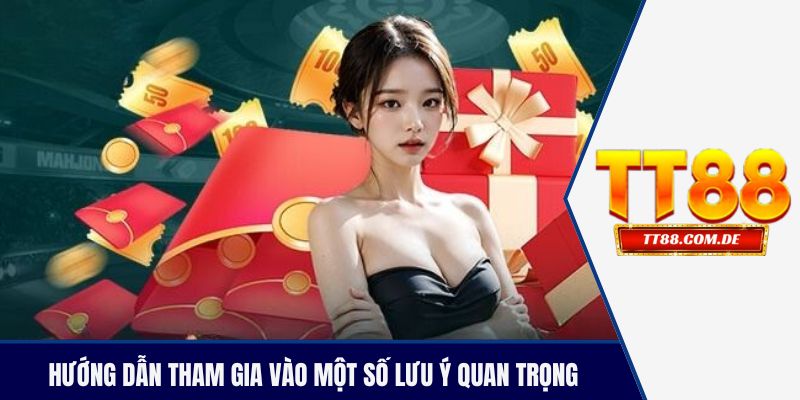 Hướng dẫn tham gia vào một số lưu ý quan trọng