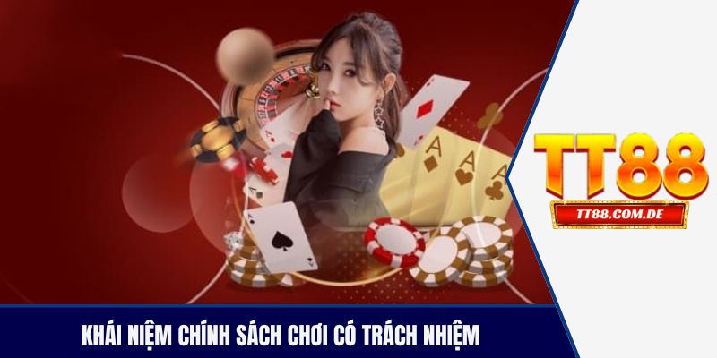 Khái niệm chính sách chơi có trách nhiệm